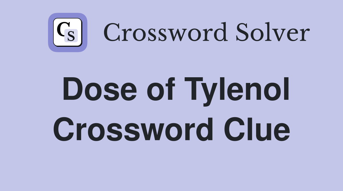 Dose of Tylenol Crossword Clue Answers Crossword Solver